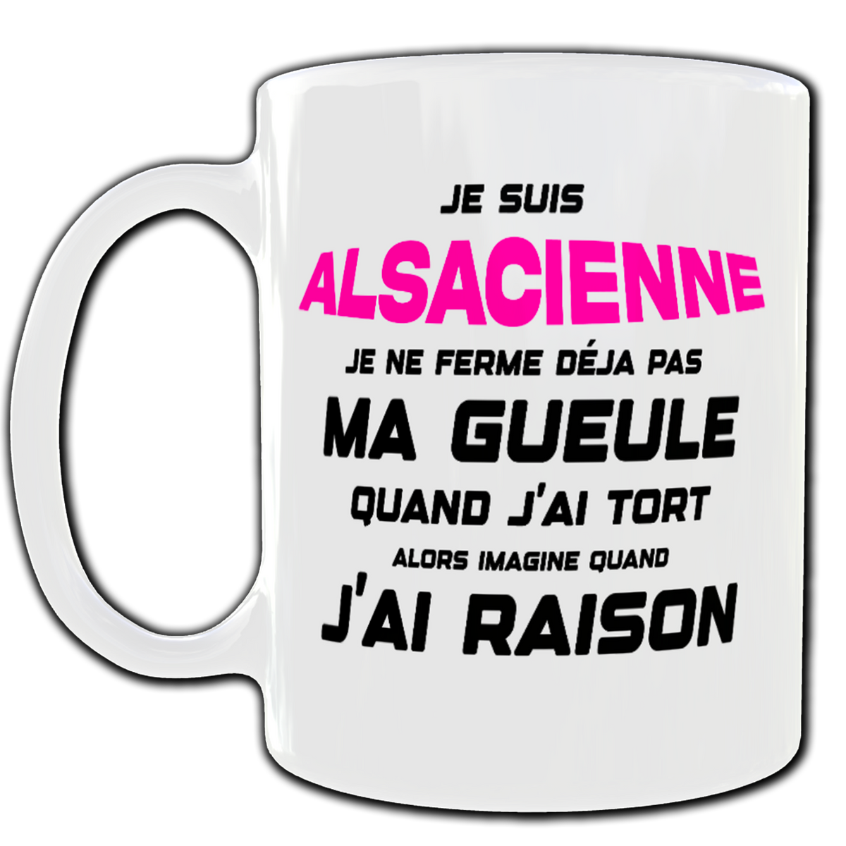 Je suis Alsacienne, je ne ferme dèja pas ma Gueule quandj'ai tort alors imagine